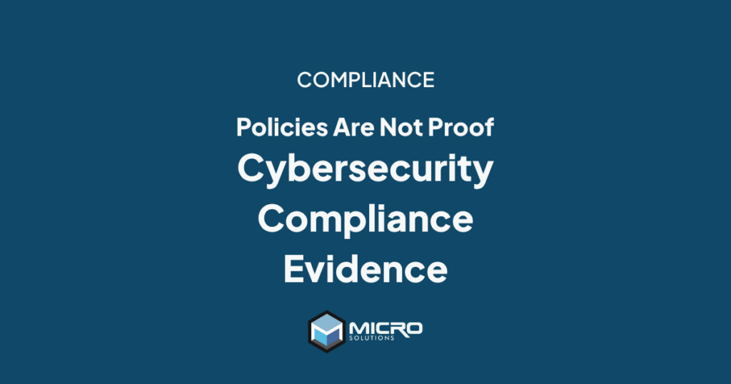 Policies Are Not Proof: What Cybersecurity Compliance Evidence Should Your Business Maintain?